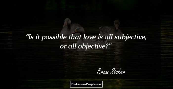 Is it possible that love is all subjective, or all objective?