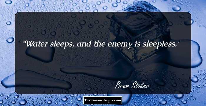 Water sleeps, and the enemy is sleepless.