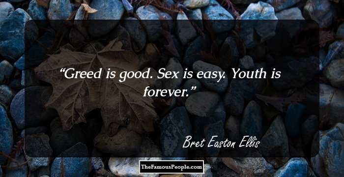 Greed is good. Sex is easy. Youth is forever.
