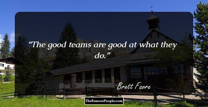 The good teams are good at what they do.