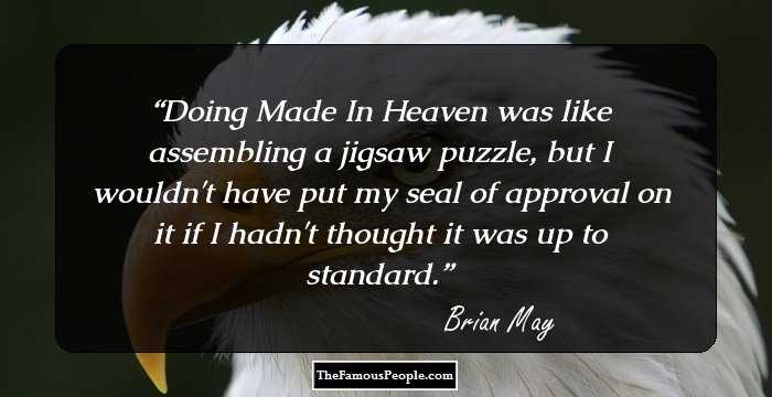 Doing Made In Heaven was like assembling a jigsaw puzzle, but I wouldn't have put my seal of approval on it if I hadn't thought it was up to standard.