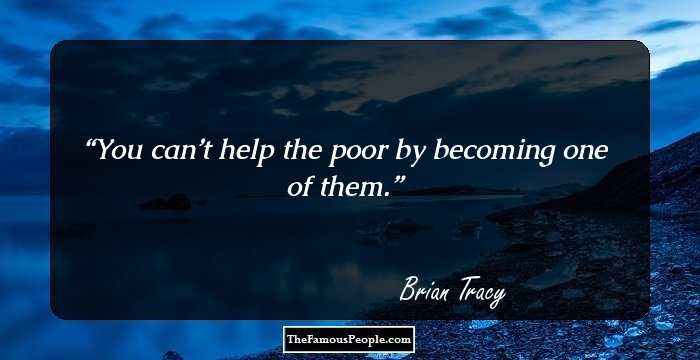 You can’t help the poor by becoming one of them.