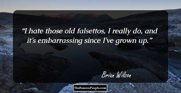 I hate those old falsettos, I really do, and it's embarrassing since I've grown up.