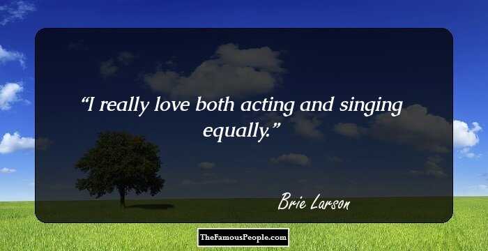 I really love both acting and singing equally.