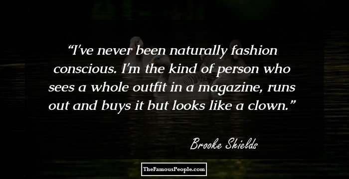 I've never been naturally fashion conscious. I'm the kind of person who sees a whole outfit in a magazine, runs out and buys it but looks like a clown.