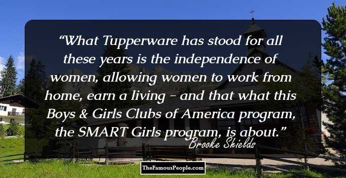 What Tupperware has stood for all these years is the independence of women, allowing women to work from home, earn a living - and that what this Boys & Girls Clubs of America program, the SMART Girls program, is about.
