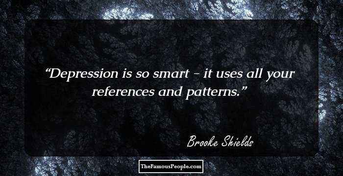 Depression is so smart - it uses all your references and patterns.