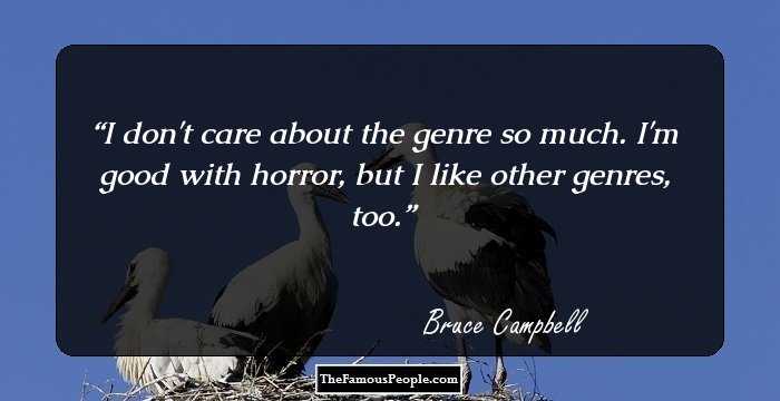 I don't care about the genre so much. I'm good with horror, but I like other genres, too.
