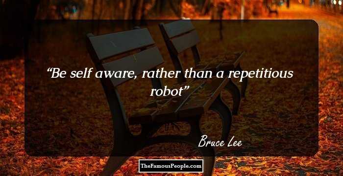 Be self aware, rather than a repetitious robot
