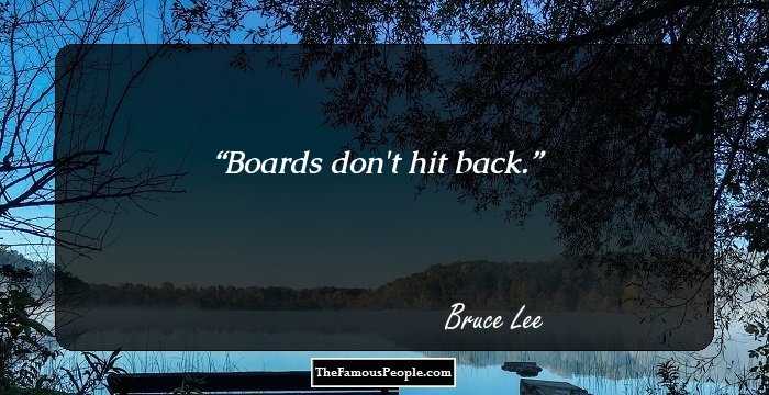 Boards don't hit back.