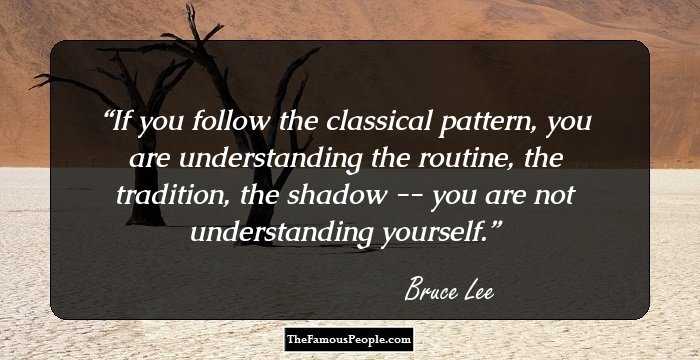 If you follow the classical pattern, you are understanding the routine, the tradition, the shadow -- you are not understanding yourself.