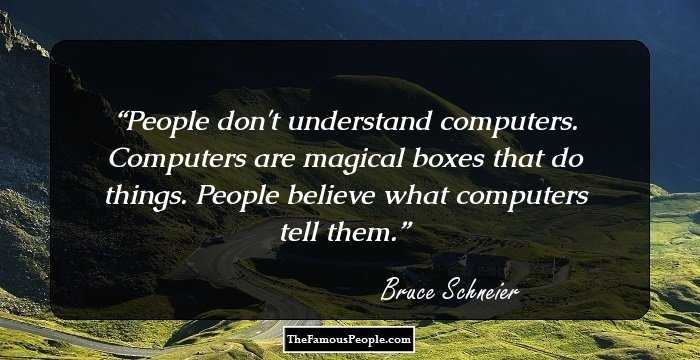 People don't understand computers. Computers are magical boxes that do things. People believe what computers tell them.