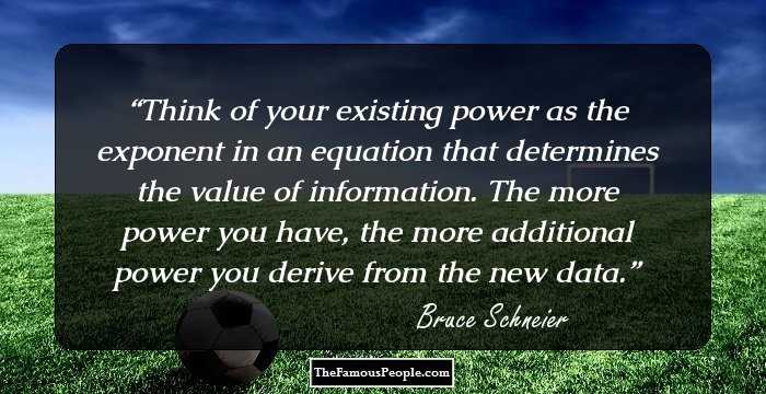 Think of your existing power as the exponent in an equation that determines the value of information. The more power you have, the more additional power you derive from the new data.