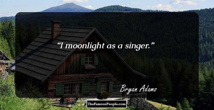 I moonlight as a singer.