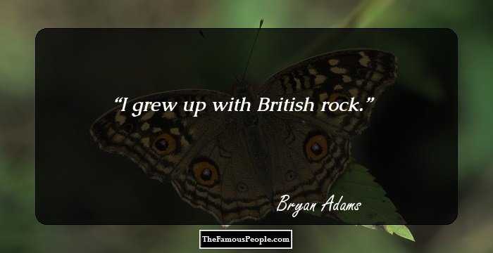I grew up with British rock.