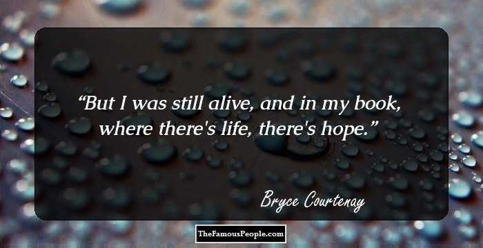 But I was still alive, and in my book, where there's life, there's hope.