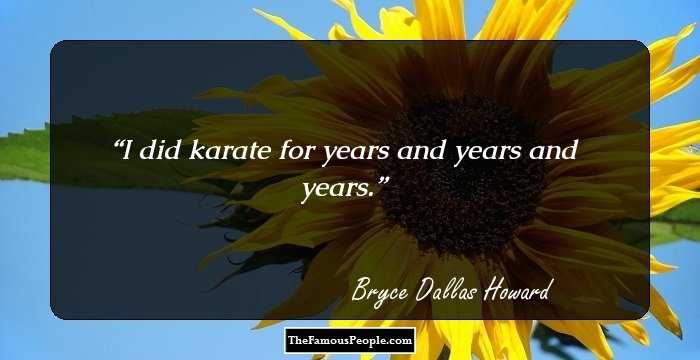 I did karate for years and years and years.