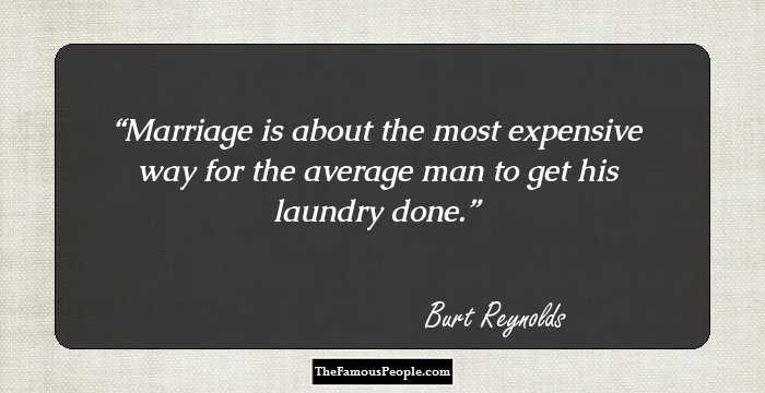 Marriage is about the most expensive way for the average man to get his laundry done.