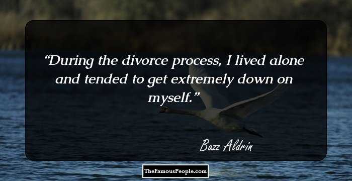 During the divorce process, I lived alone and tended to get extremely down on myself.