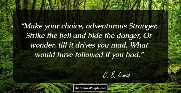 Make your choice, adventurous Stranger,
Strike the bell and bide the danger,
Or wonder, till it drives you mad,
What would have followed if you had.