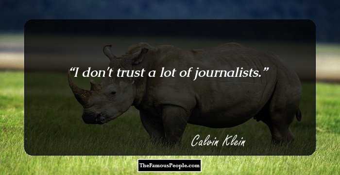 I don't trust a lot of journalists.
