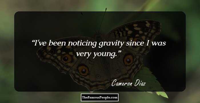 I've been noticing gravity since I was very young.
