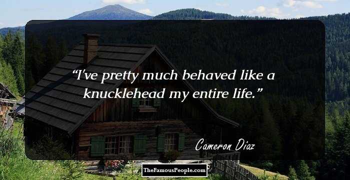 I've pretty much behaved like a knucklehead my entire life.