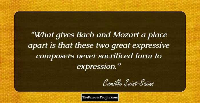 What gives Bach and Mozart a place apart is that these two great expressive composers never sacrificed form to expression.