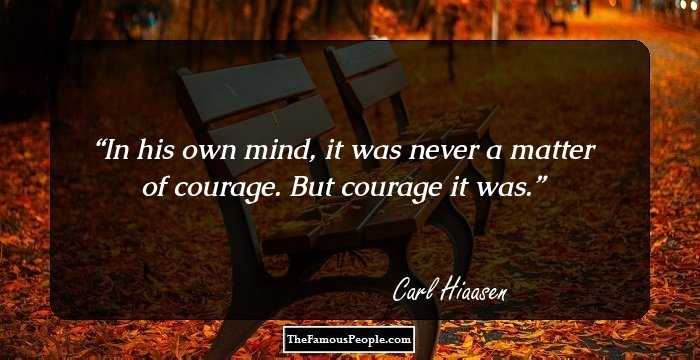 In his own mind, it was never a matter of courage. But courage it was.