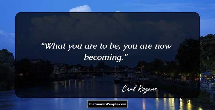 What you are to be, you are now becoming.