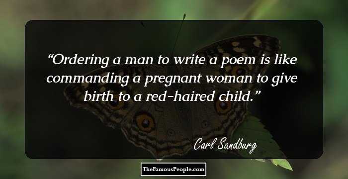 Ordering a man to write a poem is like commanding a pregnant woman to give birth to a red-haired child.