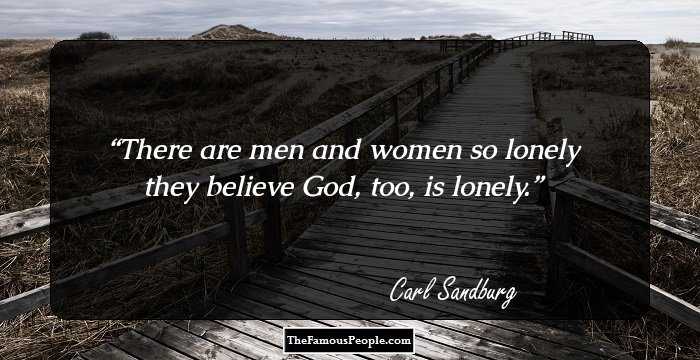 There are men and women so lonely they believe God, too, is lonely.