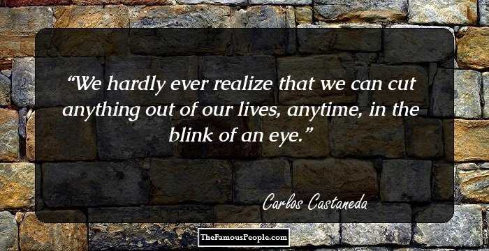 We hardly ever realize that we can cut anything out of our lives, anytime, in the blink of an eye.
