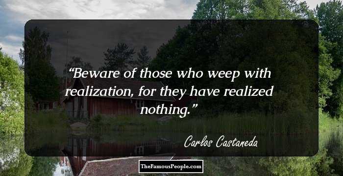 Beware of those who weep with realization, for they have realized nothing.