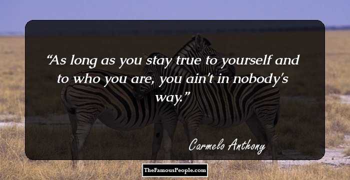As long as you stay true to yourself and to who you are, you ain't in nobody's way.