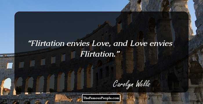 Flirtation envies Love, and Love envies Flirtation.