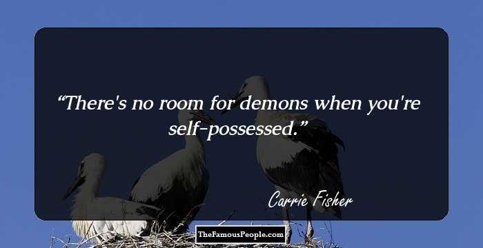 There's no room for demons when you're self-possessed.