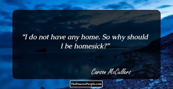 I do not have any home. So why should I be homesick?