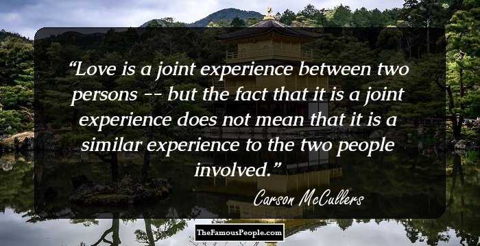 Love is a joint experience between two persons -- but the fact that it is a joint experience does not mean that it is a similar experience to the two people involved.