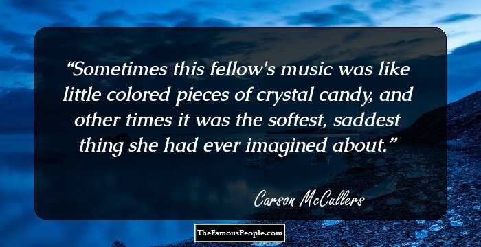Sometimes this fellow's music was like little colored pieces of crystal candy, and other times it was the softest, saddest thing she had ever imagined about.