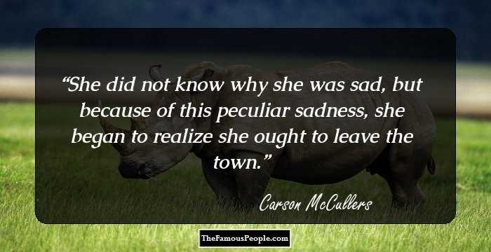 She did not know why she was sad, but because of this peculiar sadness, she began to realize she ought to leave the town.