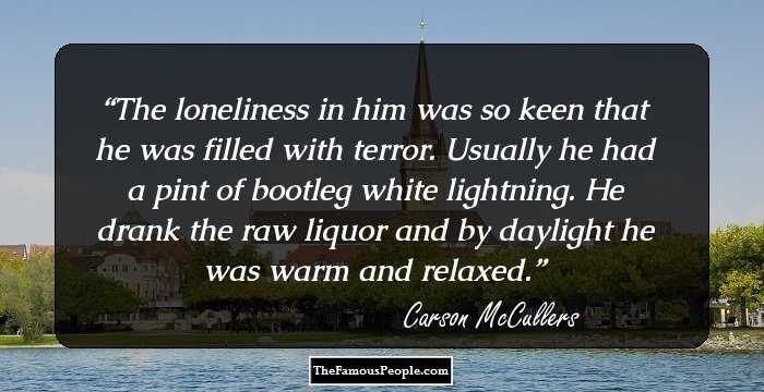 The loneliness in him was so keen that he was filled with terror. Usually he had a pint of bootleg white lightning. He drank the raw liquor and by daylight he was warm and relaxed.