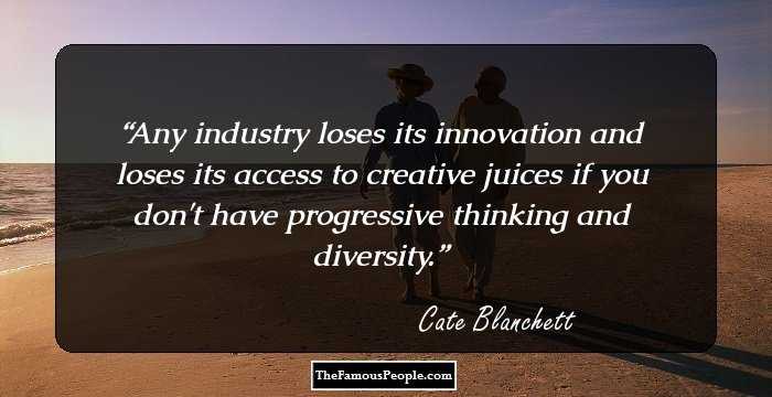 Any industry loses its innovation and loses its access to creative juices if you don't have progressive thinking and diversity.