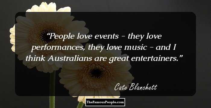 People love events - they love performances, they love music - and I think Australians are great entertainers.