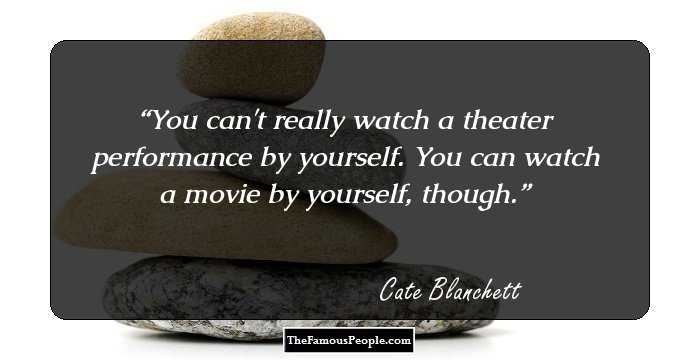 You can't really watch a theater performance by yourself. You can watch a movie by yourself, though.