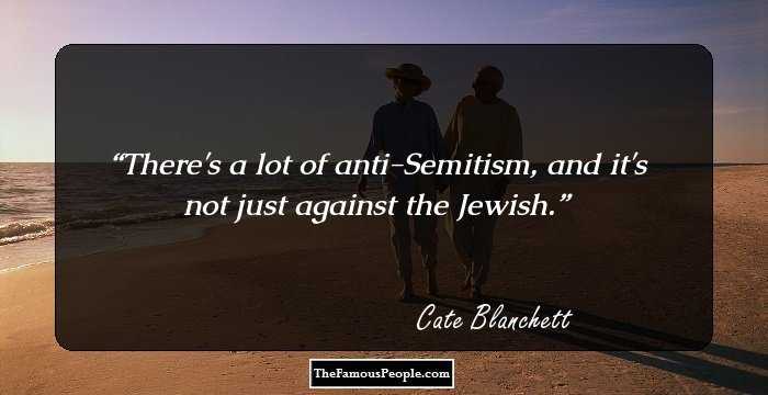 There's a lot of anti-Semitism, and it's not just against the Jewish.