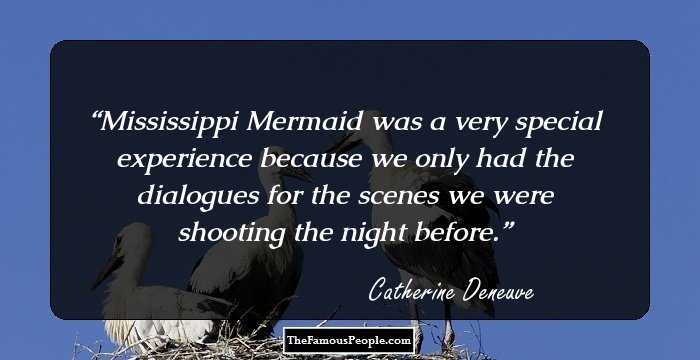 Mississippi Mermaid was a very special experience because we only had the dialogues for the scenes we were shooting the night before.