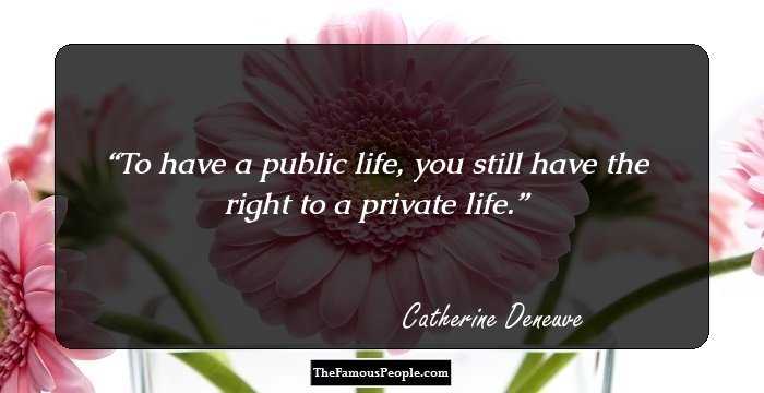 To have a public life, you still have the right to a private life.