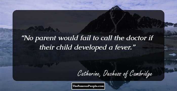 No parent would fail to call the doctor if their child developed a fever.