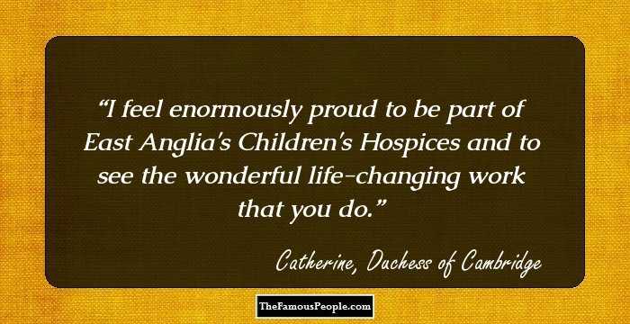 I feel enormously proud to be part of East Anglia's Children's Hospices and to see the wonderful life-changing work that you do.